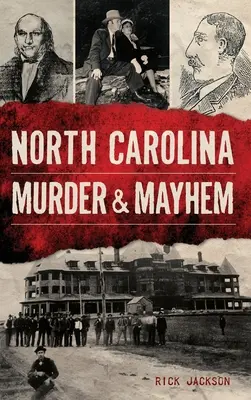 Mord und Verstümmelung in North Carolina - North Carolina Murder & Mayhem