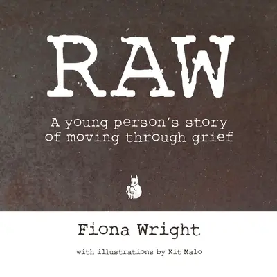 Raw: Die Geschichte eines jungen Menschen auf dem Weg durch den Kummer - Raw: A Young Person's Story of Moving Through Grief