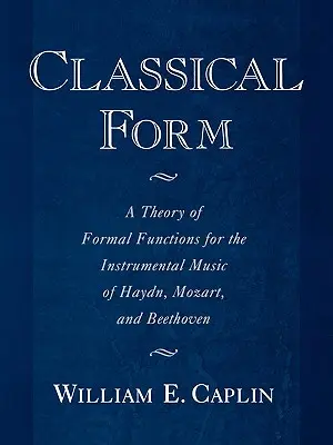 Klassische Form: Eine Theorie der formalen Funktionen für die Instrumentalmusik von Haydn, Mozart und Beethoven - Classical Form: A Theory of Formal Functions for the Instrumental Music of Haydn, Mozart, and Beethoven