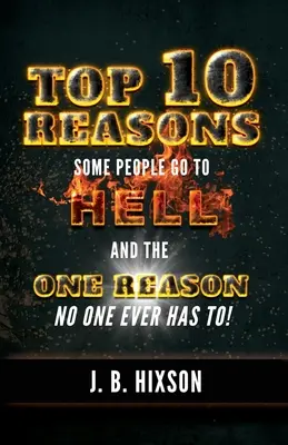 Top 10 Gründe, warum manche Menschen in die Hölle kommen: Und der eine Grund, warum es niemand tun muss! - Top 10 Reasons Why Some People Go to Hell: And the One Reason No One Ever Has to!