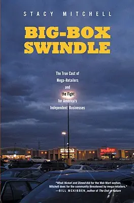 Big-Box-Schwindel: Die wahren Kosten von Mega-Einzelhändlern und der Kampf für Amerikas unabhängige Unternehmen - Big-Box Swindle: The True Cost of Mega-Retailers and the Fight for America's Independent Businesses