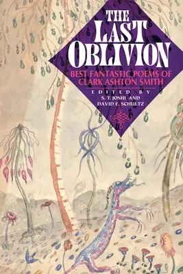 Das letzte Vergessen: Die besten phantastischen Gedichte von Clark Ashton Smith - The Last Oblivion: Best Fantastic Poems of Clark Ashton Smith