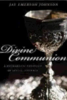 Göttliche Kommunion: Eine eucharistische Theologie der sexuellen Intimität - Divine Communion: A Eucharistic Theology of Sexual Intimacy