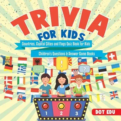 Trivia für Kinder Länder, Hauptstädte und Flaggen Quizbuch für Kinder - Kinderfragen & Antwortspielbücher - Trivia for Kids Countries, Capital Cities and Flags Quiz Book for Kids Children's Questions & Answer Game Books