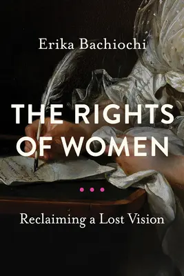 Die Rechte der Frauen: Eine verlorene Vision zurückgewinnen - The Rights of Women: Reclaiming a Lost Vision