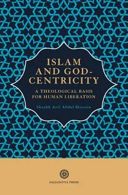 Der Islam und die Gotteszentriertheit: Eine theologische Grundlage für die menschliche Befreiung - Islam and God-Centricity: A Theological Basis for Human Liberation