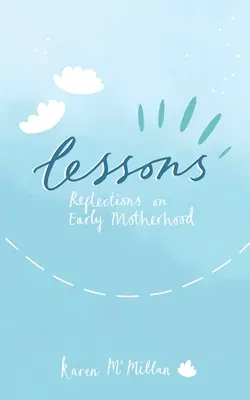 Lektionen: Überlegungen zur frühen Mutterschaft - Lessons: Reflections on Early Motherhood