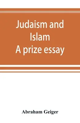 Judentum und Islam. Ein Preis-Essay - Judaism and Islam. A prize essay