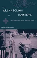Die Archäologie der Traditionen: Handeln und Geschichte vor und nach Kolumbus - The Archaeology of Traditions: Agency and History Before and After Columbus