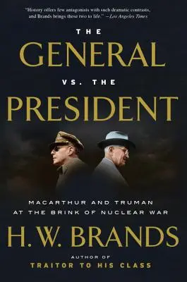 Der General vs. der Präsident: MacArthur und Truman am Rande des Atomkriegs - The General vs. the President: MacArthur and Truman at the Brink of Nuclear War