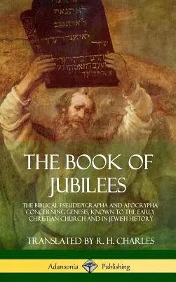 Das Buch der Jubiläen: Die biblischen Pseudepigraphen und Apokryphen zur Genesis, die in der frühen christlichen Kirche und in der jüdischen Geschichte bekannt sind - The Book of Jubilees: The Biblical Pseudepigrapha and Apocrypha Concerning Genesis, Known to the Early Christian Church and in Jewish Histor