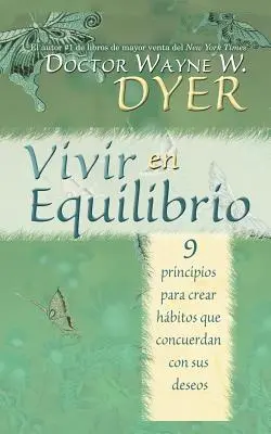 Vivir En Equilibrio (Im Gleichgewicht sein): 9 Prinzipien zur Schaffung von Gewohnheiten, die mit Ihren Wünschen übereinstimmen - Vivir En Equilibrio (Being in Balance): 9 Principios Para Crear Habitos Que Concuerden Con Sus Deseos