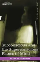 Das Unterbewusste und die überbewusste Ebene des Geistes - Subconscious and the Superconscious Planes of Mind