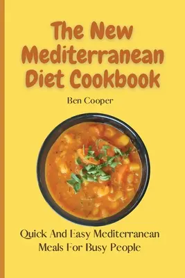 Das neue Mittelmeer-Diät-Kochbuch: Schnelle und einfache mediterrane Mahlzeiten für vielbeschäftigte Menschen - The New Mediterranean Diet Cookbook: Quick And Easy Mediterranean Meals For Busy People