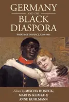 Deutschland und die schwarze Diaspora: Berührungspunkte, 1250-1914 - Germany and the Black Diaspora: Points of Contact, 1250-1914