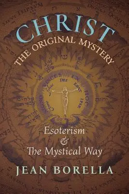 Christus, das ursprüngliche Mysterium: Esoterik und der mystische Weg, mit besonderem Bezug auf die Werke von Ren Gunon - Christ the Original Mystery: Esoterism and the Mystical Way, With Special Reference to the Works of Ren Gunon