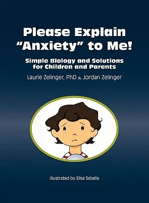 Bitte erklären Sie mir die Angst! Einfache Biologie und Lösungen für Kinder und Eltern - Please Explain Anxiety to Me! Simple Biology and Solutions for Children and Parents