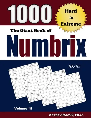 Das riesige Buch von Numbrix: 1000 schwere bis extreme (10x10) Rätsel - The Giant Book of Numbrix: 1000 Hard to Extreme (10x10) Puzzles