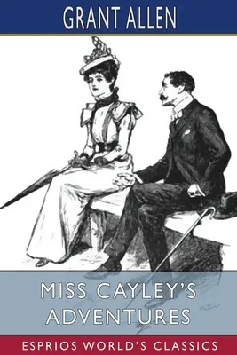 Miss Cayleys Abenteuer (Esprios-Klassiker) - Miss Cayley's Adventures (Esprios Classics)