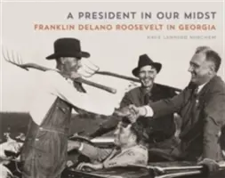 Ein Präsident in unserer Mitte: Franklin Delano Roosevelt in Georgia - A President in Our Midst: Franklin Delano Roosevelt in Georgia