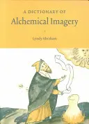 Ein Wörterbuch der alchemistischen Bildsprache - A Dictionary of Alchemical Imagery