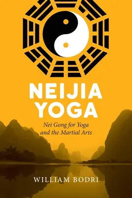 Neijia Yoga: Nei Gong für Yoga und die Kampfkünste - Neijia Yoga: Nei Gong for Yoga and the Martial Arts