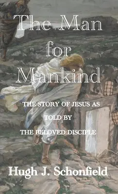 Der Mann für die Menschheit: Die Geschichte Jesu, erzählt von dem geliebten Jünger - The Man for Mankind: The Story of Jesus as told by the Beloved Disciple