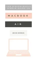 Der lächerlich einfache Leitfaden für das neue MacBook Air: Ein praktischer Leitfaden für den Einstieg in die nächste Generation des MacBook Air und MacOS Mojave (V - The Ridiculously Simple Guide to the New MacBook Air: A Practical Guide to Getting Started with the Next Generation of MacBook Air and MacOS Mojave (V