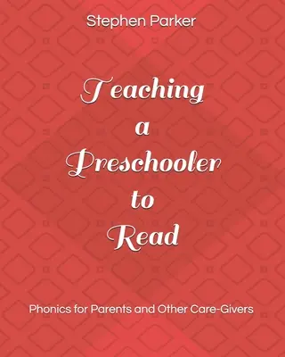 Einem Vorschulkind das Lesen beibringen: Phonetik für Eltern und andere Bezugspersonen - Teaching a Preschooler to Read: Phonics for Parents and Other Care-Givers