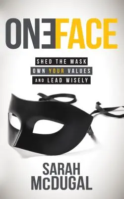 Ein Gesicht: Legen Sie die Maske ab, bekennen Sie sich zu Ihren Werten und führen Sie weise - One Face: Shed the Mask, Own Your Values, and Lead Wisely