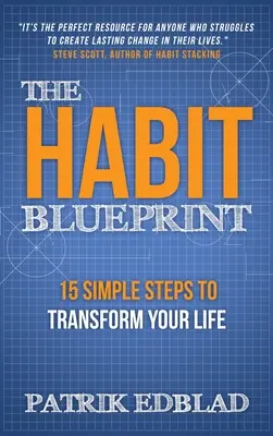 Die Blaupause der Gewohnheit: 15 einfache Schritte, um Ihr Leben zu verändern - The Habit Blueprint: 15 Simple Steps to Transform Your Life