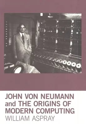 John Von Neumann und die Ursprünge der modernen Computertechnik - John Von Neumann and the Origins of Modern Computing