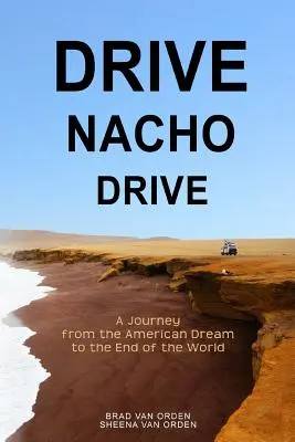 Fahren Sie Nacho Drive: Eine Reise vom amerikanischen Traum zum Ende der Welt - Drive Nacho Drive: A Journey from the American Dream to the End of the World