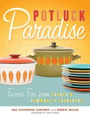 Potluck Paradise: Lieblingsgerichte aus Kochbüchern von Kirche und Gemeinde - Potluck Paradise: Favorite Fare from Church & Community Cookbooks