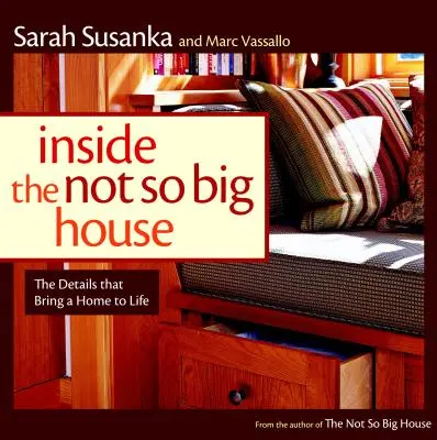 Das Innere des nicht so großen Hauses: Die Entdeckung der Details, die ein Haus zum Leben erwecken - Inside the Not So Big House: Discovering the Details That Bring a Home to Life