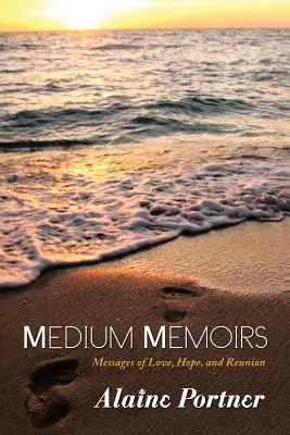 Medium Memoiren: Botschaften von Liebe, Hoffnung und Wiedervereinigung - Medium Memoirs: Messages of Love, Hope, and Reunion
