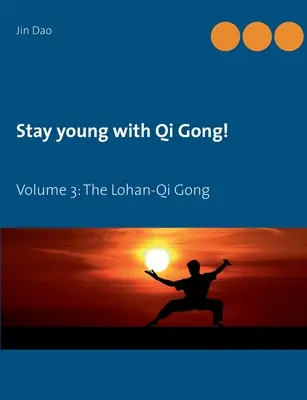 Jung bleiben mit Qi Gong: Band 3: Das Lohan-Qi Gong - Stay young with Qi Gong: Volume 3: The Lohan-Qi Gong