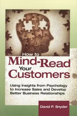 Wie Sie die Gedanken Ihrer Kunden lesen: Mit Erkenntnissen aus der Psychologie den Umsatz steigern und bessere Geschäftsbeziehungen aufbauen - How to Mind-Read Your Customers: Using Insights from Psychology to Increase Sales and Develop Better Business Relationships