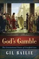 Gottes Glücksspiel: Die Anziehungskraft der gekreuzigten Liebe - God's Gamble: The Gravitational Power of Crucified Love