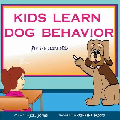 Kinderbuch: Kinder lernen Hundeverhalten: Helfen Sie Ihrem Kind, die Angst vor Hunden zu überwinden - Children's Book: Kids Learn Dog Behavior: Help Your Child to Overcome Fear of Dogs