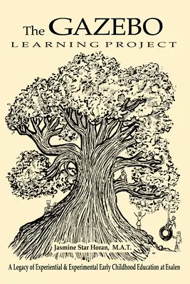 Das Gazebo-Lernprojekt: Ein Vermächtnis der experimentellen und erlebnisorientierten frühkindlichen Erziehung in Esalen - The Gazebo Learning Project: A Legacy of Experiential & Experimental Early Childhood Education at Esalen