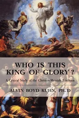 Wer ist dieser König der Herrlichkeit? Eine kritische Untersuchung der Christos-Messias-Tradition - Who is This King of Glory?: A Critical Study of the Christos-Messiah Tradition