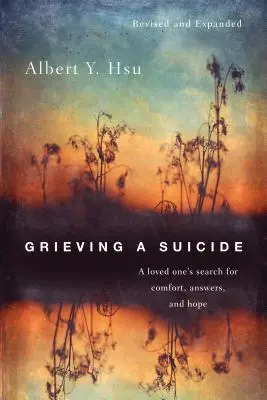 Trauern um einen Selbstmord: Die Suche eines geliebten Menschen nach Trost, Antworten und Hoffnung - Grieving a Suicide: A loved one's search for comfort, answers, and hope