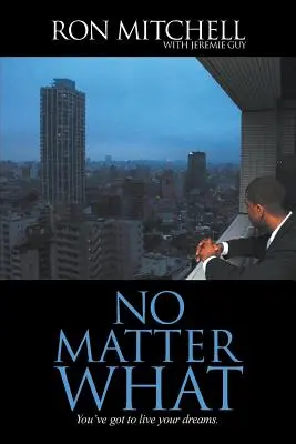 No Matter What: Du musst deine Träume leben. - No Matter What: You've got to live your dreams.