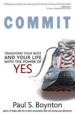 Verpflichten Sie sich: Verändere deinen Körper und dein Leben mit der Kraft des Ja - Commit: Transform Your Body and Your Life With the Power of Yes