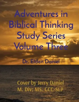 Abenteuer im biblischen Denken - Studienreihe Band drei - Adventures in Biblical Thinking Study Series Volume Three