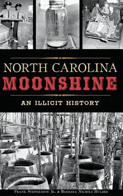 Nord-Carolina-Schwarzbrand: Eine unerlaubte Geschichte - North Carolina Moonshine: An Illicit History
