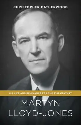 Martyn Lloyd-Jones: Sein Leben und seine Relevanz für das 21. Jahrhundert - Martyn Lloyd-Jones: His Life and Relevance for the 21st Century