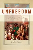 Unfreiheit: Sklaverei und Abhängigkeit im Boston des achtzehnten Jahrhunderts - Unfreedom: Slavery and Dependence in Eighteenth-Century Boston