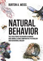 Natürliches Verhalten: Die Evolution des Verhaltens bei Mensch und Tier anhand von vergleichender Psychologie und Verhaltensbiologie - Natural Behavior: The Evolution of Behavior in Humans and Animals using Comparative Psychology and Behavioral Biology